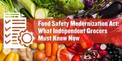 Food Safety Modernization Act: What Independent Grocers Must Know Now