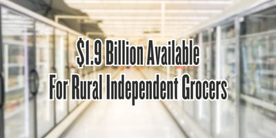 $1.9 Billion available for rural independent grocers