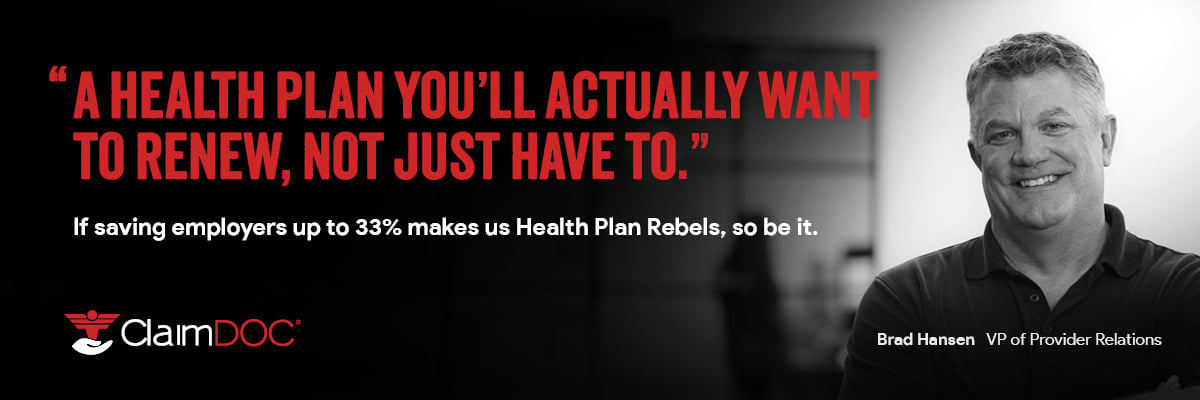 "A health plan you'll actually want to renew, not just have to." If saving employers up to 33% makes us Health Plan Rebels, so be it. ClaimDOC | Click to learn more.